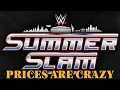 SUMMERSLAM PRICES ARE RIDICULOUS