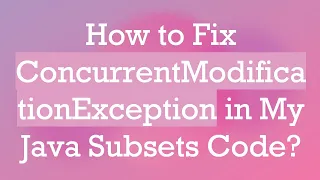 How to Fix ConcurrentModificationException in My Java Subsets Code
