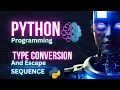 Learning Python Type Conversion and Escape Sequence Python Programming for Beginner to Pro