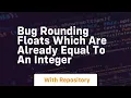 bug rounding floats which are already equal to an integer
