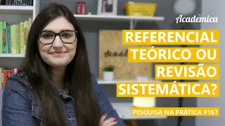 Referencial teórico ou revisão sistemática? // Tem diferença? - Pesquisa na prática 167