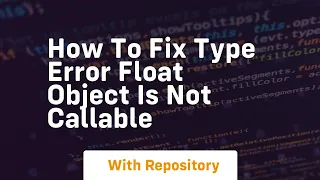 How to fix type error float object is not callable