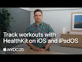 WWDC25 Track workouts with HealthKit on iOS and iPadOS Apple