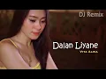 Download Lagu Dalan Liyane (DJ Remix) ~ Vita Alvia  |  Ditinggal Pas Jeru Jerune   ||   FULLBASS