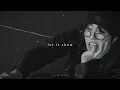 HAN - let it show (slowed + reverb)