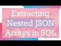 Extracting Nested JSON Arrays in SQL