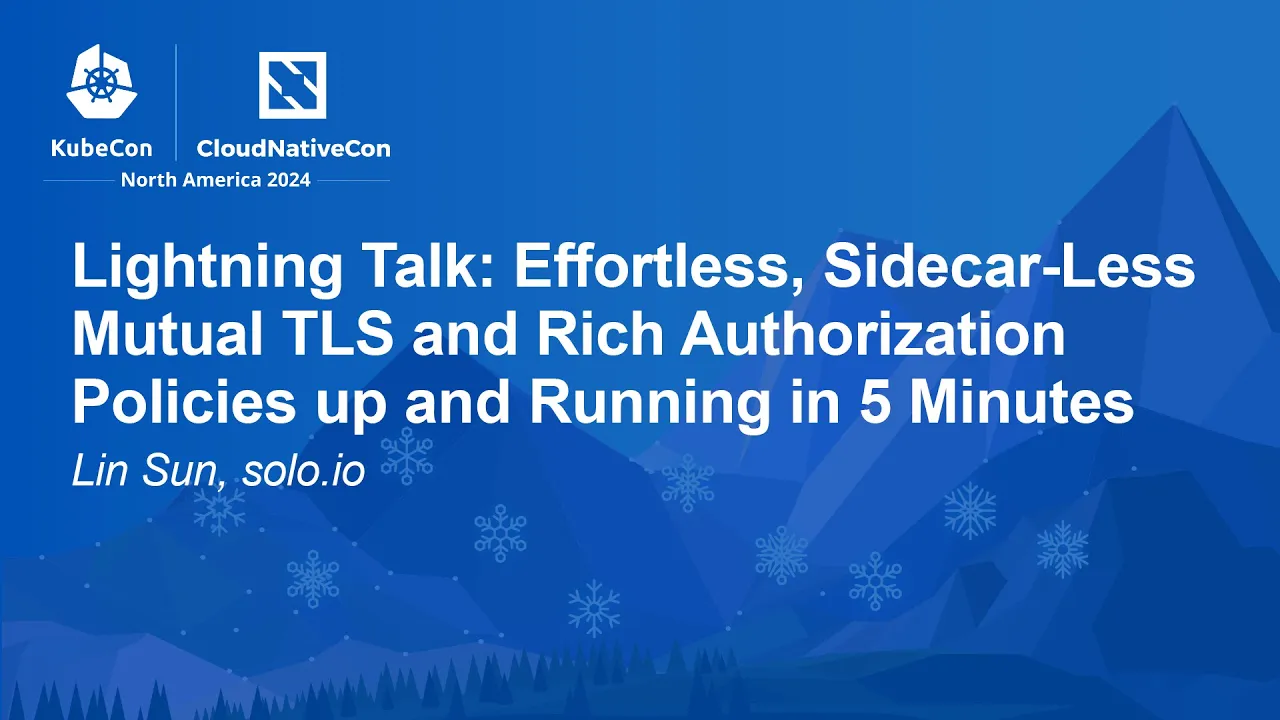 Lightning Talk: Effortless, Sidecar-Less Mutual TLS and Rich Authorization Policies up and... L. Sun