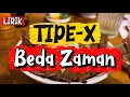 Lagu [LIRIK] Tipe-X | BEDA ZAMAN #genitgenitanaksekarang