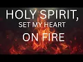 Lagu HOLY SPIRIT, SET MY HEART ON FIRE
