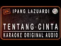 Download Lagu IPANG LAZUARDI - TENTANG CINTA - KARAOKE ORIGINAL AUDIO