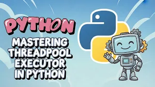 Mastering ThreadPoolExecutor in Python