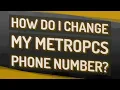 How do I change my MetroPCS phone number