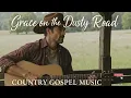 Grace on the Dusty Road | Peaceful Country Gospel Songs Compilation 2025 | Worship & Reflection