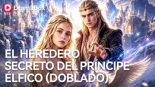 ¡Su hijo es el heredero del Príncipe Elfo de Sangre!🔥| Dramabox