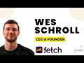Wes Schroll Fetch - VentureFizz Podcast Interview