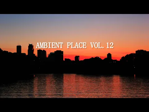 Ambient Place Vol. 12 - Mix of Best Ambient, Electronic & Chillstep Music