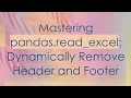 Mastering pandas read - excel Dynamically Remove Header and Footer