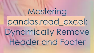 Mastering pandas read - excel Dynamically Remove Header and Footer