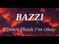 BAZZI- I Don’t Think I’m Okay (Lyric)