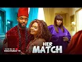 Lagu HER MATCH - CHIKE DANIELS, NADIA BUARI, CHINYERE WILFRED 2026 Latest Nollywood New Movie