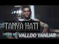 Download Lagu TANYA HATI - PASTO (Cover by Valldo Yanuar)