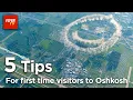 Five tips for first time visitors to Oshkosh