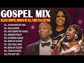 Lagu Top 50 Greatest Black Gospel Songs Of All Time Collection With Lyrics 🙏 Greatest Black Gospel Songs
