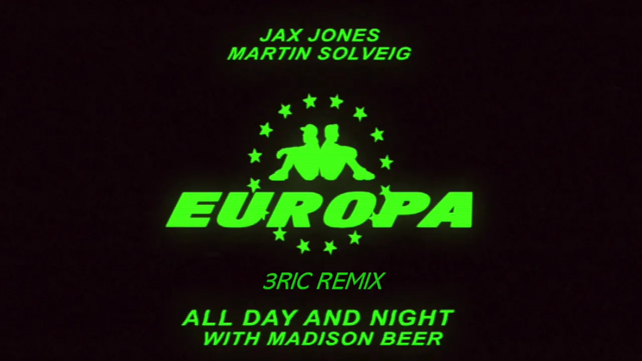 Europa (Jax Jones & Martin Solveig) - All Day and Night w/ Madison Beer (3ric Remix)
