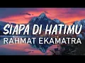 Download Lagu Rahmat Ekamatra - Siapa Di Hatimu | Lirik