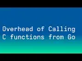 What is the Overhead of Calling a C Function from Go
