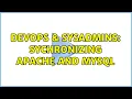 DevOps SysAdmins Sychronizing Apache and Mysql 4 Solutions