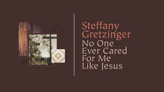 Download Steffany Gretzinger - No One Ever Cared For Me Like Jesus (Official Lyric Video) MP3