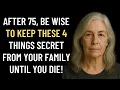 After 75, Be Wise to Keep These 4 Things Secret From Your Family for Peace and Dignity!