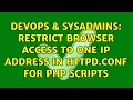 DevOps SysAdmins Restrict browser access to one IP address in httpd conf for PHP scripts