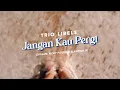 Trio Libels - Jangan Kau Pergi (Official Lyric Video)