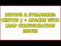 DevOps SysAdmins CentOS 7 Apache with LDAP Configuration Issues