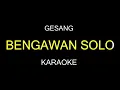 Download Lagu BENGAWAN SOLO (Karaoke)