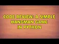 Code Review A simple Hangman game in Python