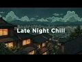 Download Lagu Late Night Chill 👒 Rainy Lofi to Make You Calm Down and Feel Better 🌇🎶 Lofi Hiphop ~ Japanese Lofi.