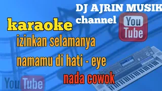 Download IZINKAN SELAMANYA NAMAMU DI HATI _ EYE [ KARAOKE ] NADA COWOK _ KN7000 ( KARAOKE HD ) MP3