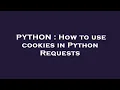 PYTHON How to use cookies in Python Requests