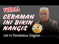 Ceramah Ini Bikin Menangis | Ust H.Tambatua Siagian