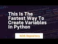 This is the fastest way to create variables in python