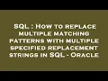 SQL How to replace multiple matching patterns with multiple specified replacement strings in SQL -