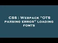 CSS Webpack OTS parsing error loading fonts