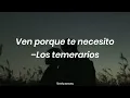 Ven porque te necesito–Los temerarios(Letra).