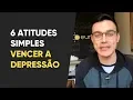 Lagu Como vencer a Depressão: 6 atitudes simples para acelerar o tratamento