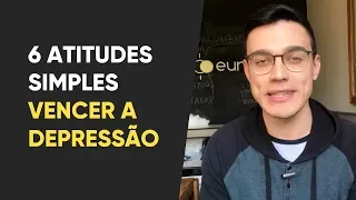 Como vencer a Depressão: 6 atitudes simples para acelerar o tratamento