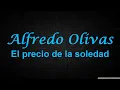 Alfredo Olivas - El precio de la soledad (LETRA)