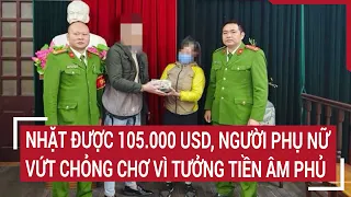 Download Nhặt được 105.000 USD, người phụ nữ mua phế liệu vứt chỏng chơ vì tưởng tiền âm phủ MP3